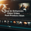 AI Video Creation and Post-Production